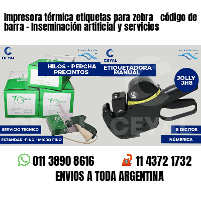 Impresora térmica etiquetas para zebra  código de barra - Inseminación artificial y servicios